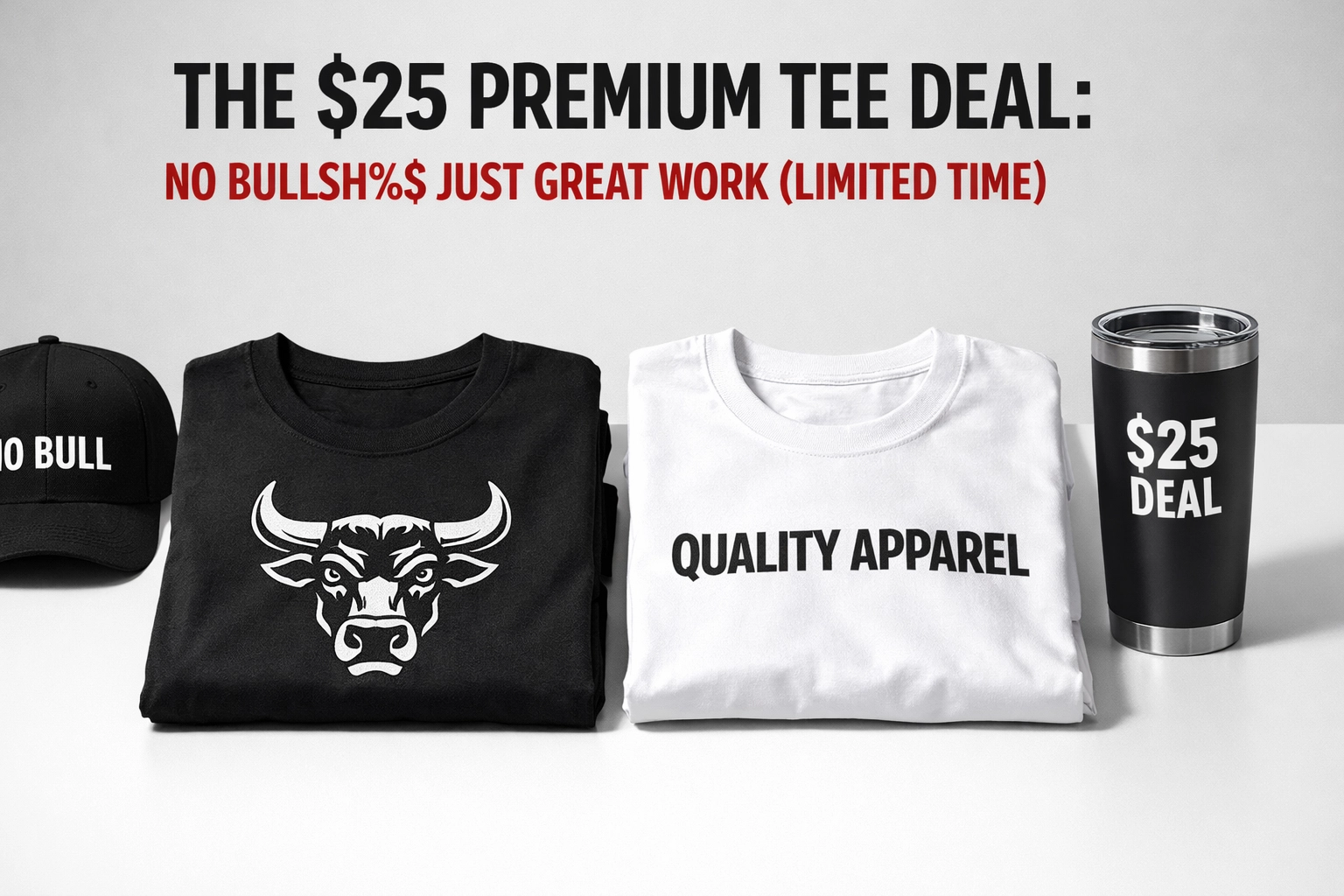 [HERO] The $25 Premium Tee Deal: No Bullsh%$ Just Great Work (Limited Time)