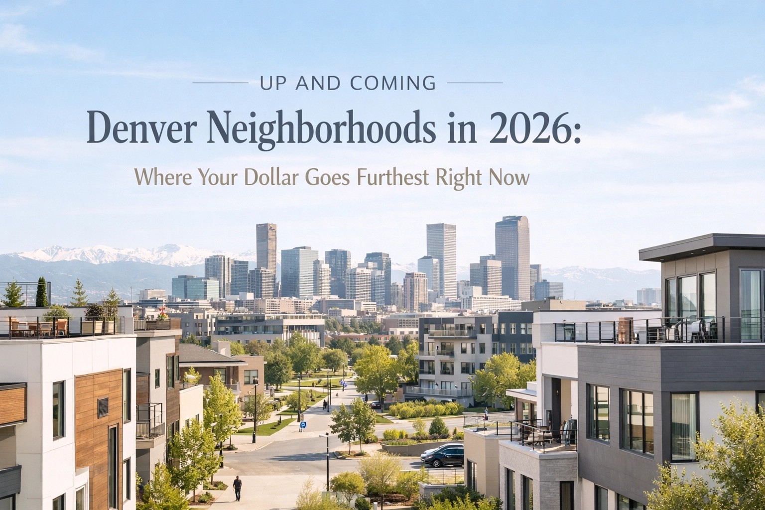 [HERO] Up and Coming Denver Neighborhoods in 2026: Where Your Dollar Goes Furthest Right Now