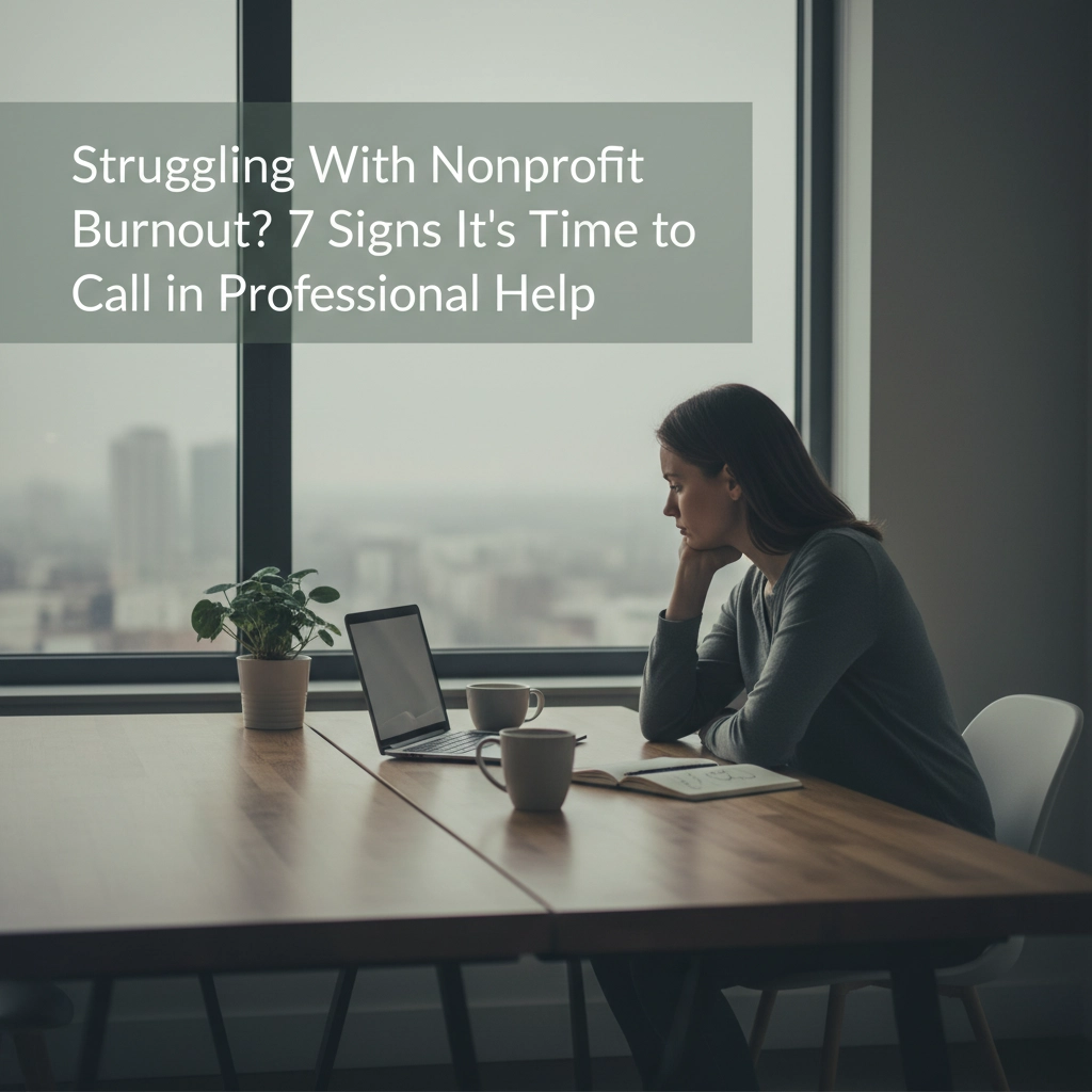 Struggling With Nonprofit Burnout? 7 Signs It's Time to Call in Professional Help