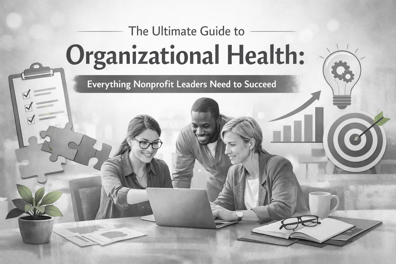 [HERO] The Ultimate Guide to Organizational Health: Everything Nonprofit Leaders Need to Succeed