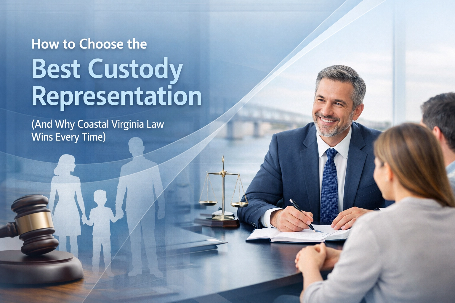 [HERO] How to Choose the Best Custody Representation (And Why Coastal Virginia Law Wins Every Time)