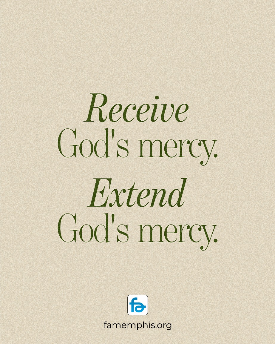 Receive God's mercy. Extend God's mercy.