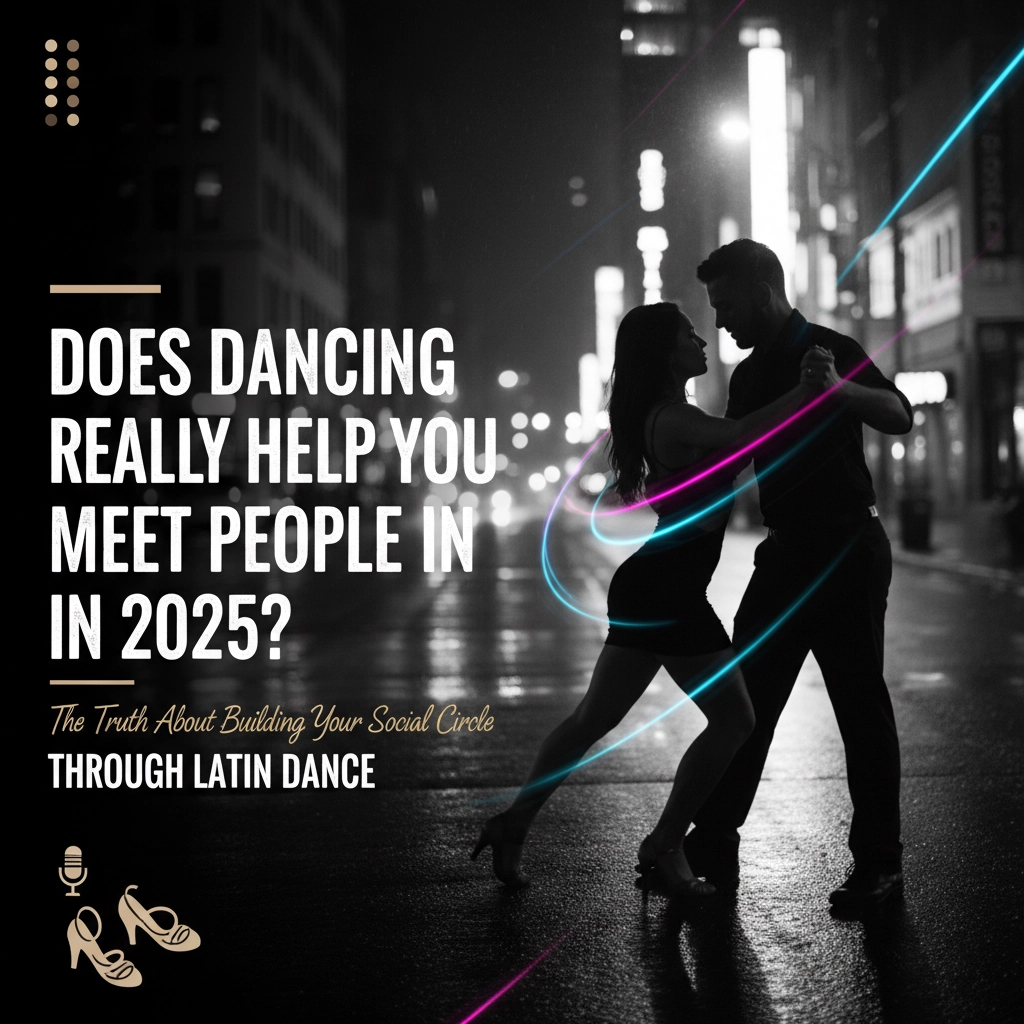 Does Dancing Really Help You Meet People in 2025? The Truth About Building Your Social Circle Through Latin Dance