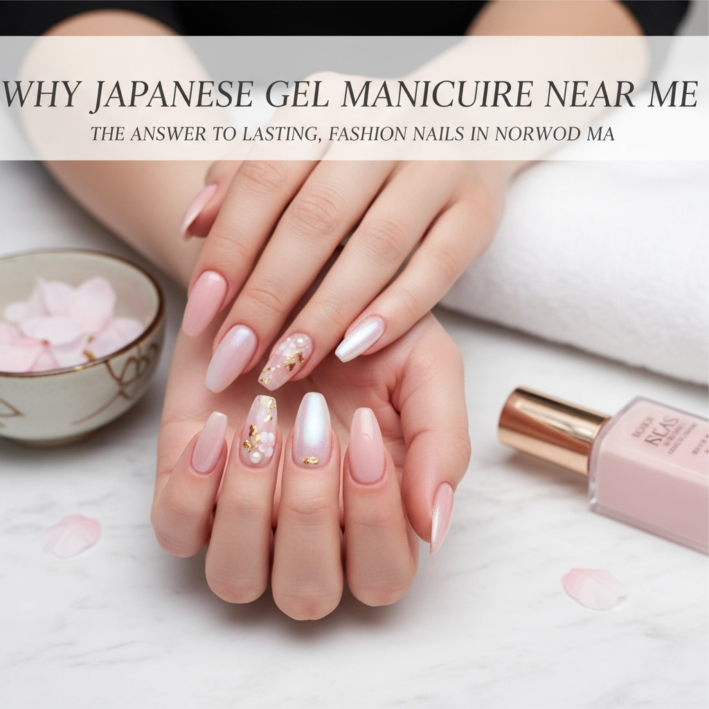 Why Japanese Gel Manicure Near Me Is the Answer to Lasting, Fashion Nails in Norwood MA