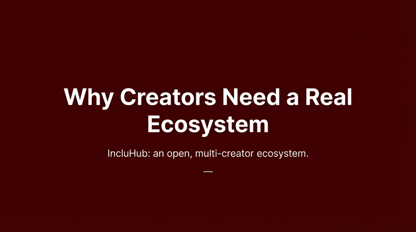 [HERO] Why Creators Need a Real Ecosystem (IncluHub