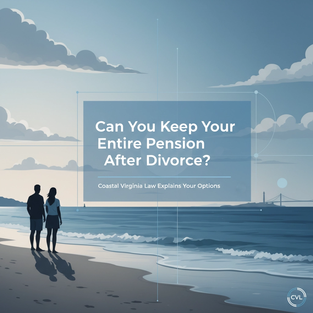 Can You Keep Your Entire Pension After Divorce? Coastal Virginia Law Explains Your Options
