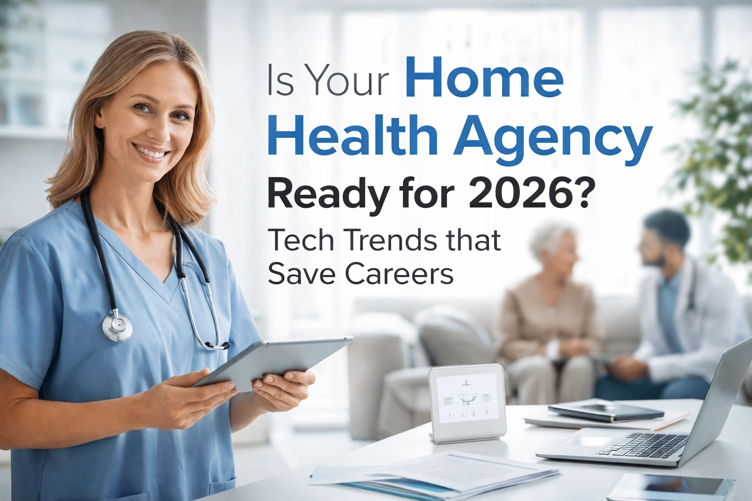 [HERO] Is Your Home Health Agency Ready for 2026? Tech Trends that Save Careers