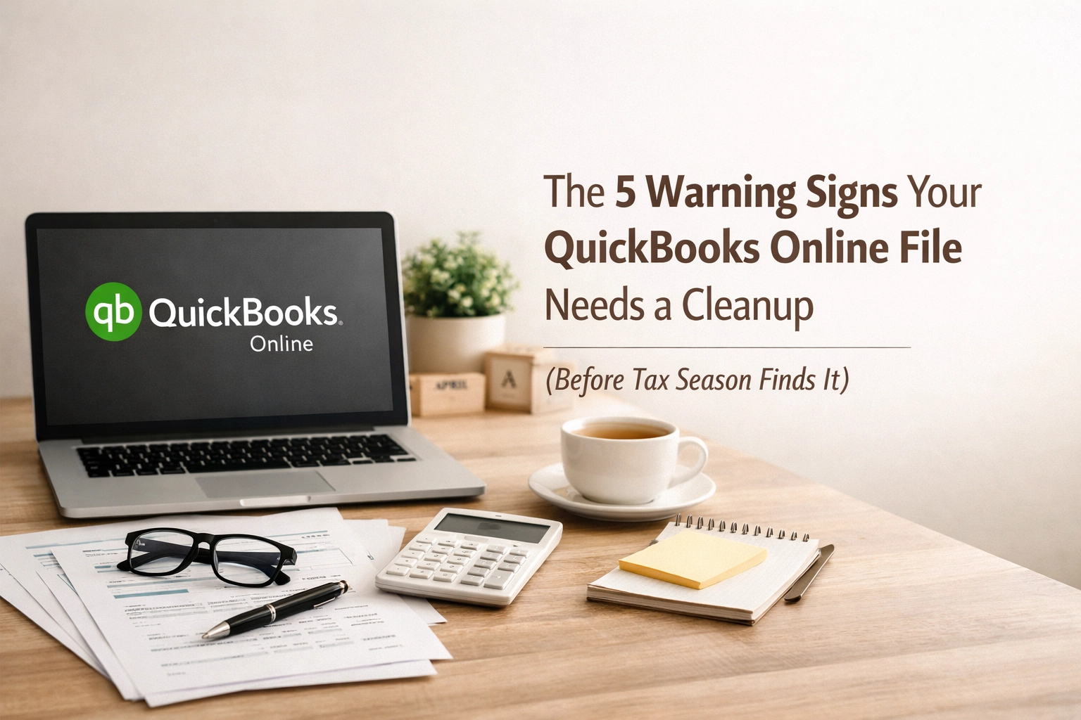 [HERO] The 5 Warning Signs Your QuickBooks Online File Needs a Cleanup (Before Tax Season Finds It)
