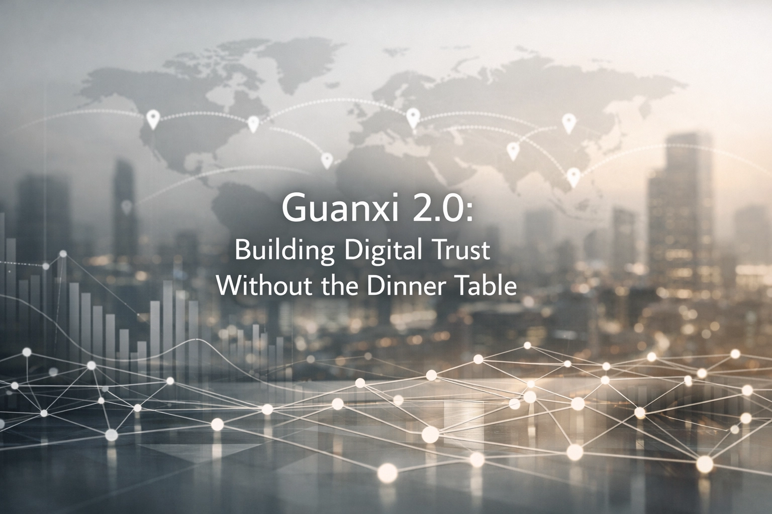 [HERO] Guanxi 2.0: Building Digital Trust Without the Dinner Table