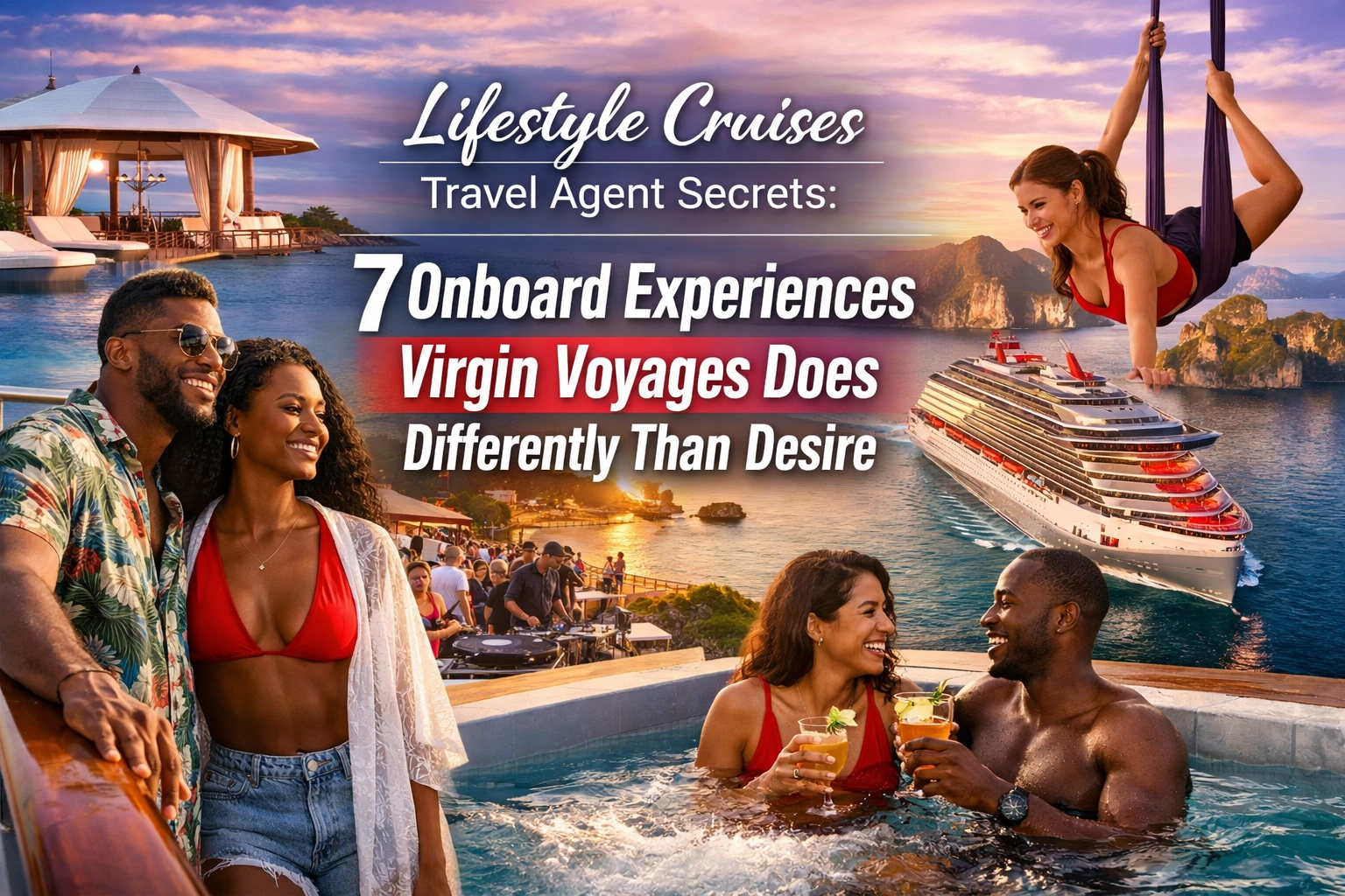 [HERO] Lifestyle Cruises Travel Agent Secrets: 7 Onboard Experiences Virgin Voyages Does Differently Than Desire