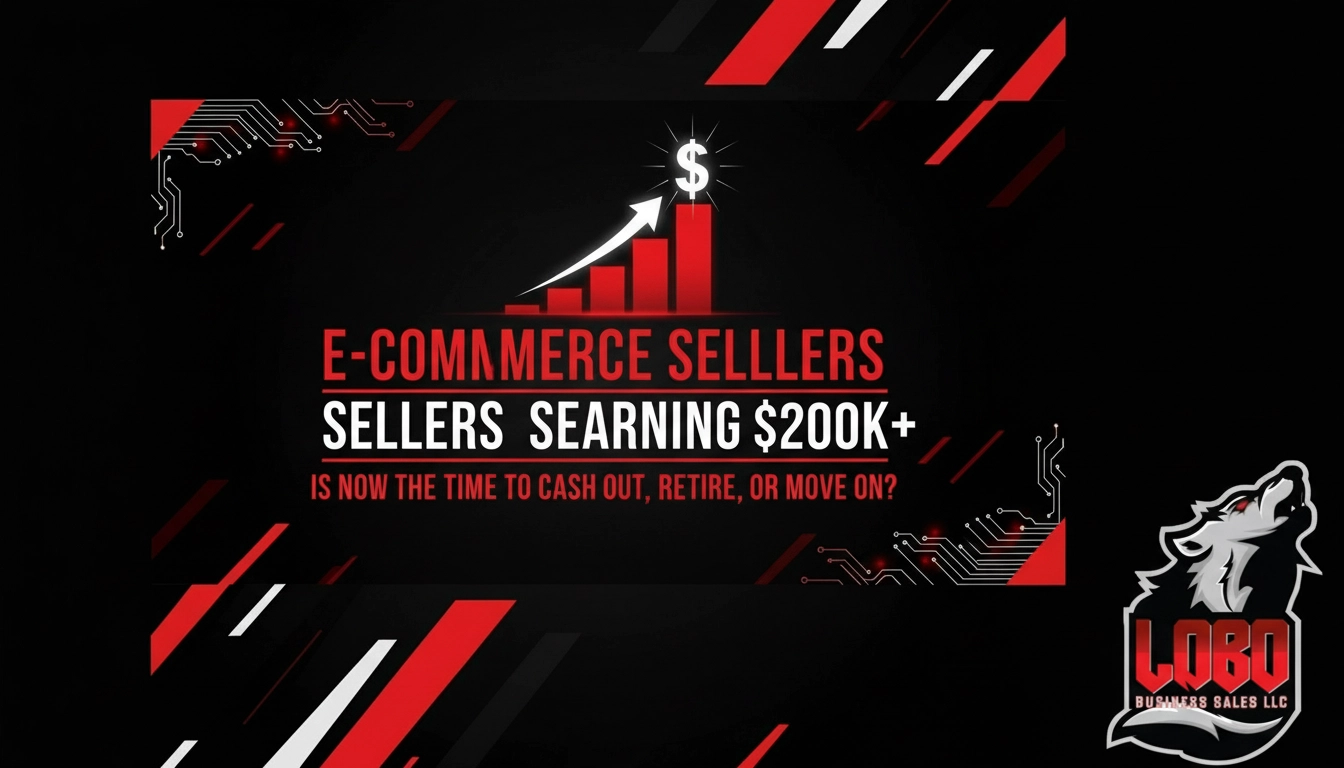 E-Commerce Sellers Earning $200K+: Is Now the Time to Cash Out, Retire, or Move On?