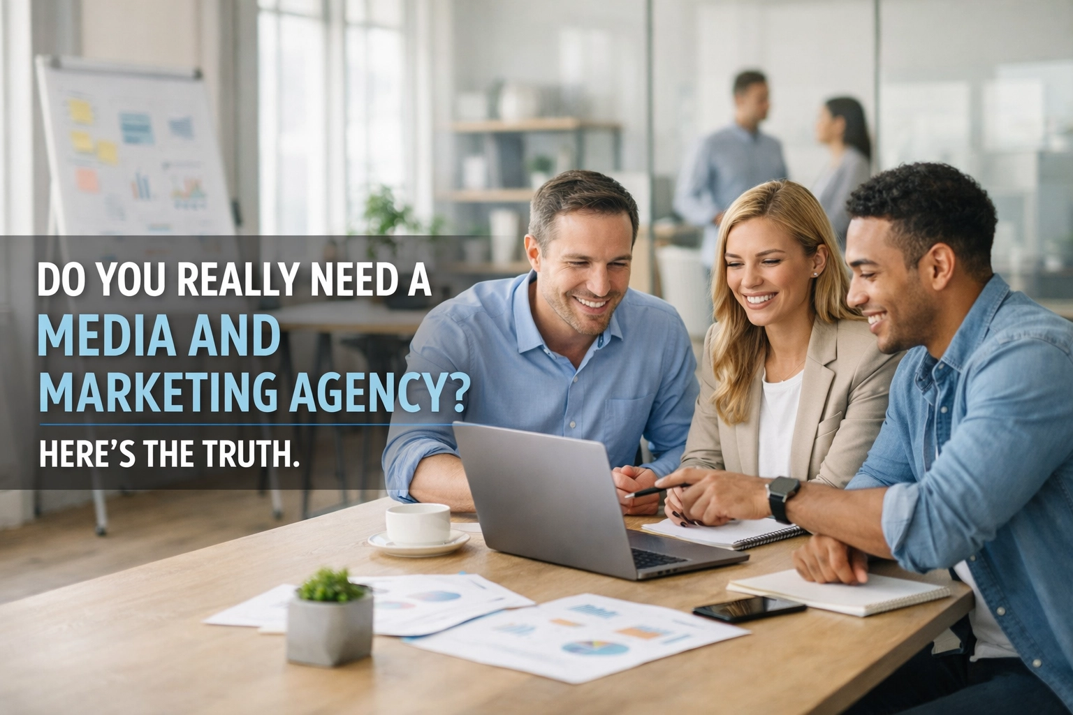 [HERO] Do You Really Need a Media and Marketing Agency? Here’s the Truth