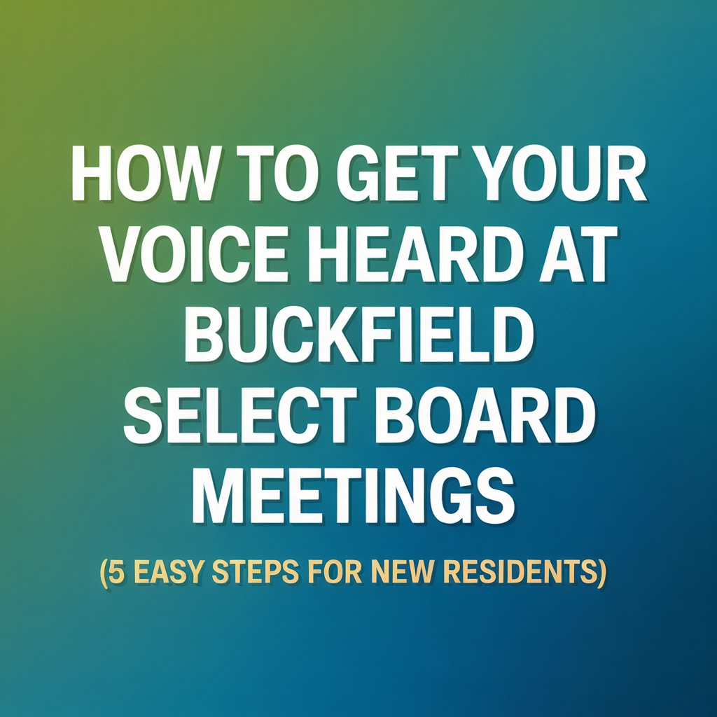 How to Get Your Voice Heard at Buckfield Select Board Meetings (5 Easy Steps for New Residents)