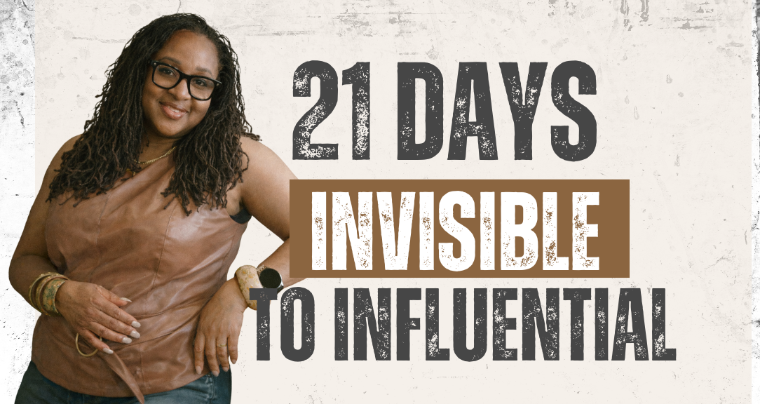 21 Days Invisible to Influential