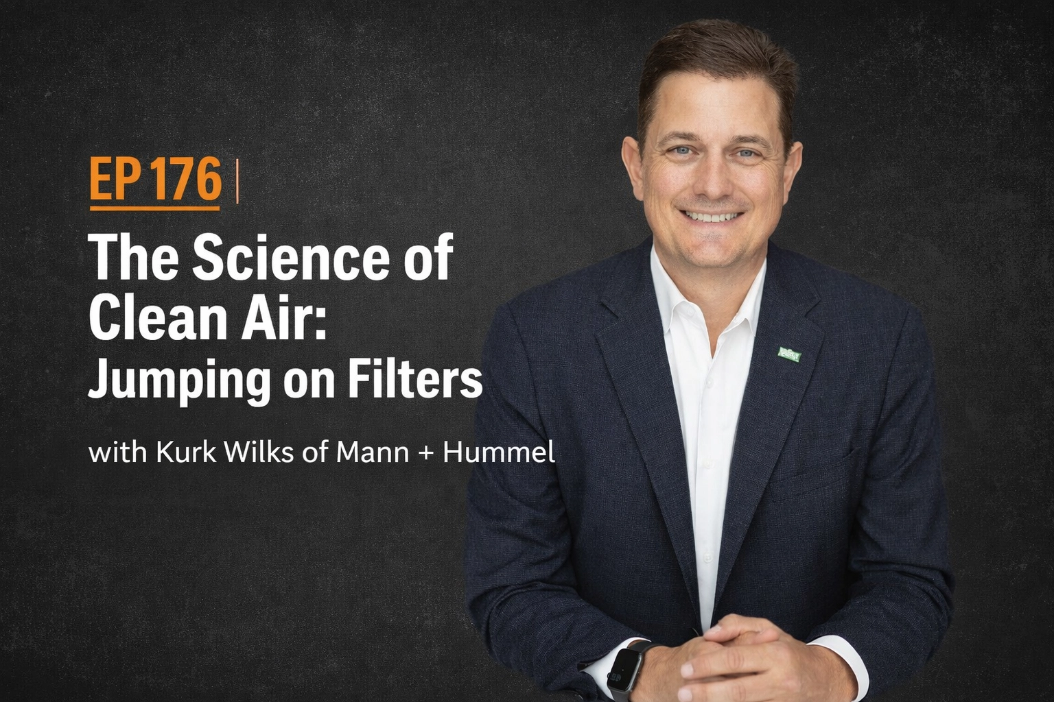 [HERO] EP 176 | The Science of Clean Air: Jumping on Filters with Kurk Wilks of Mann + Hummel