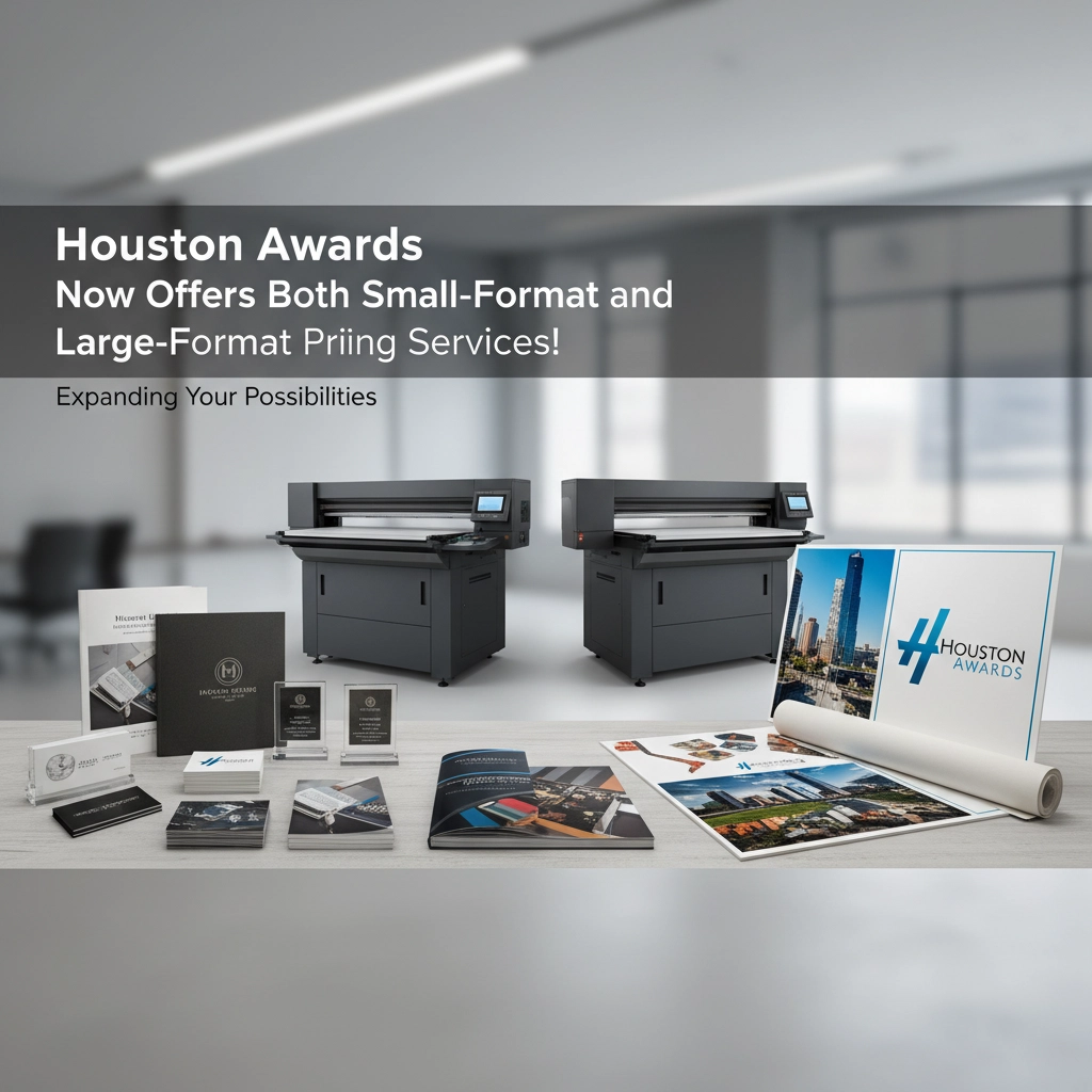 Houston Awards Now Offers Both Small-Format and Large-Format Printing Services!