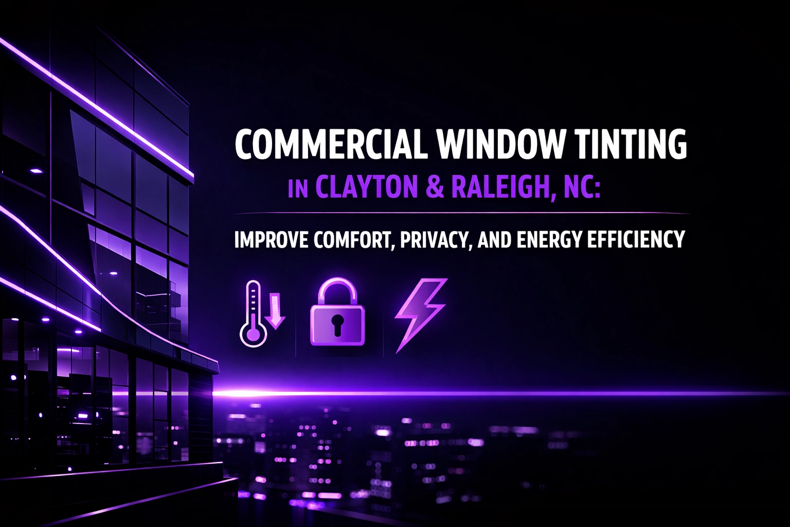 Commercial Window Tinting in Clayton & Raleigh, NC: Improve Comfort, Privacy, and Energy Efficiency