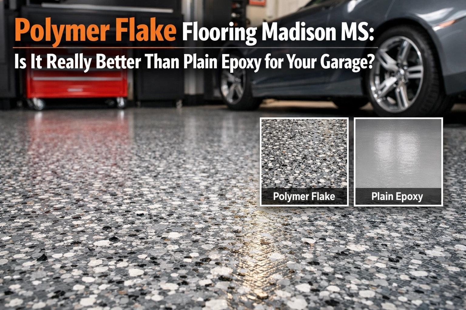 [HERO] Polymer Flake Flooring Madison MS: Is It Really Better Than Plain Epoxy for Your Garage?