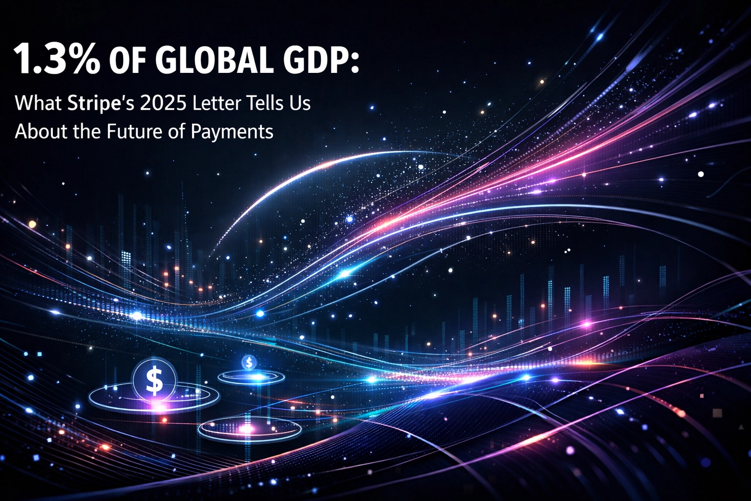 [HERO] 1.3% of Global GDP: What Stripe’s 2025 Letter Tells Us About the Future of Payments