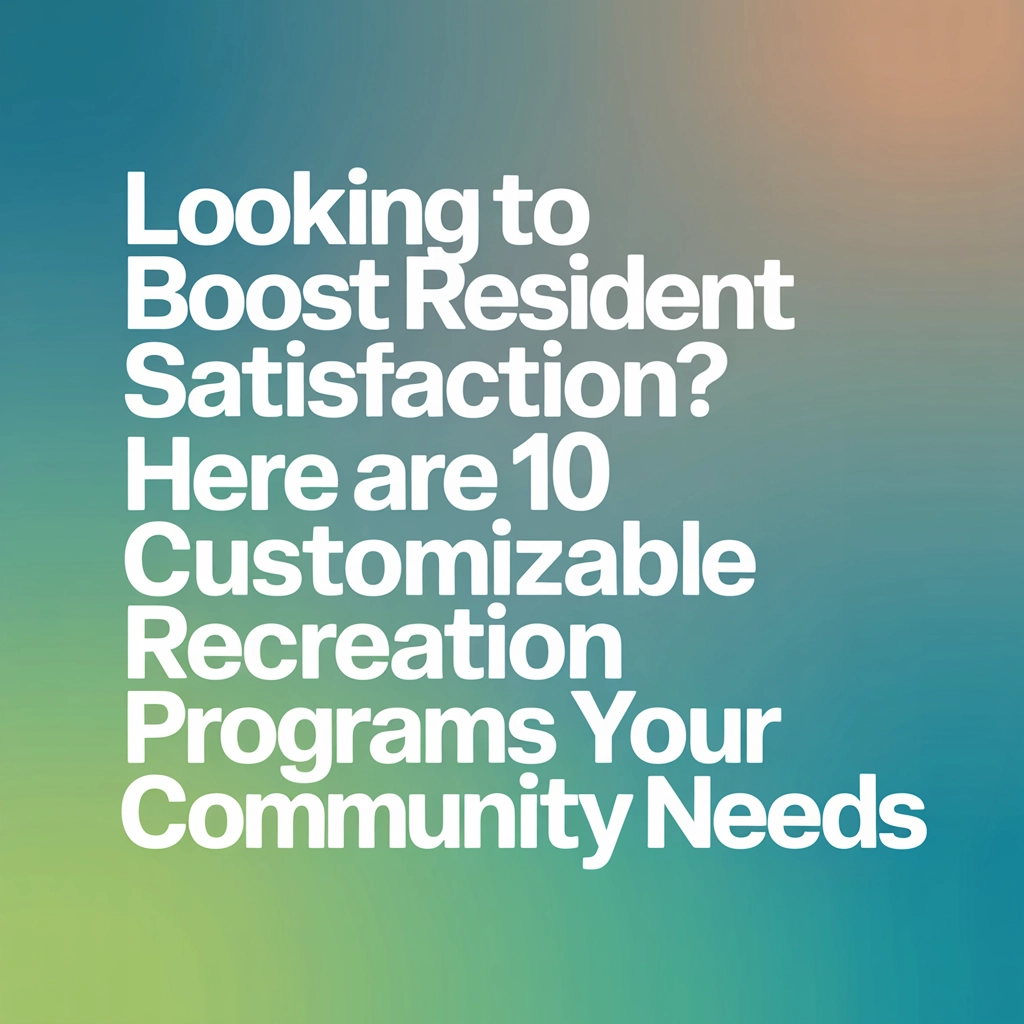 Looking to Boost Resident Satisfaction? Here Are 10 Customizable Recreation Programs Your Community Needs