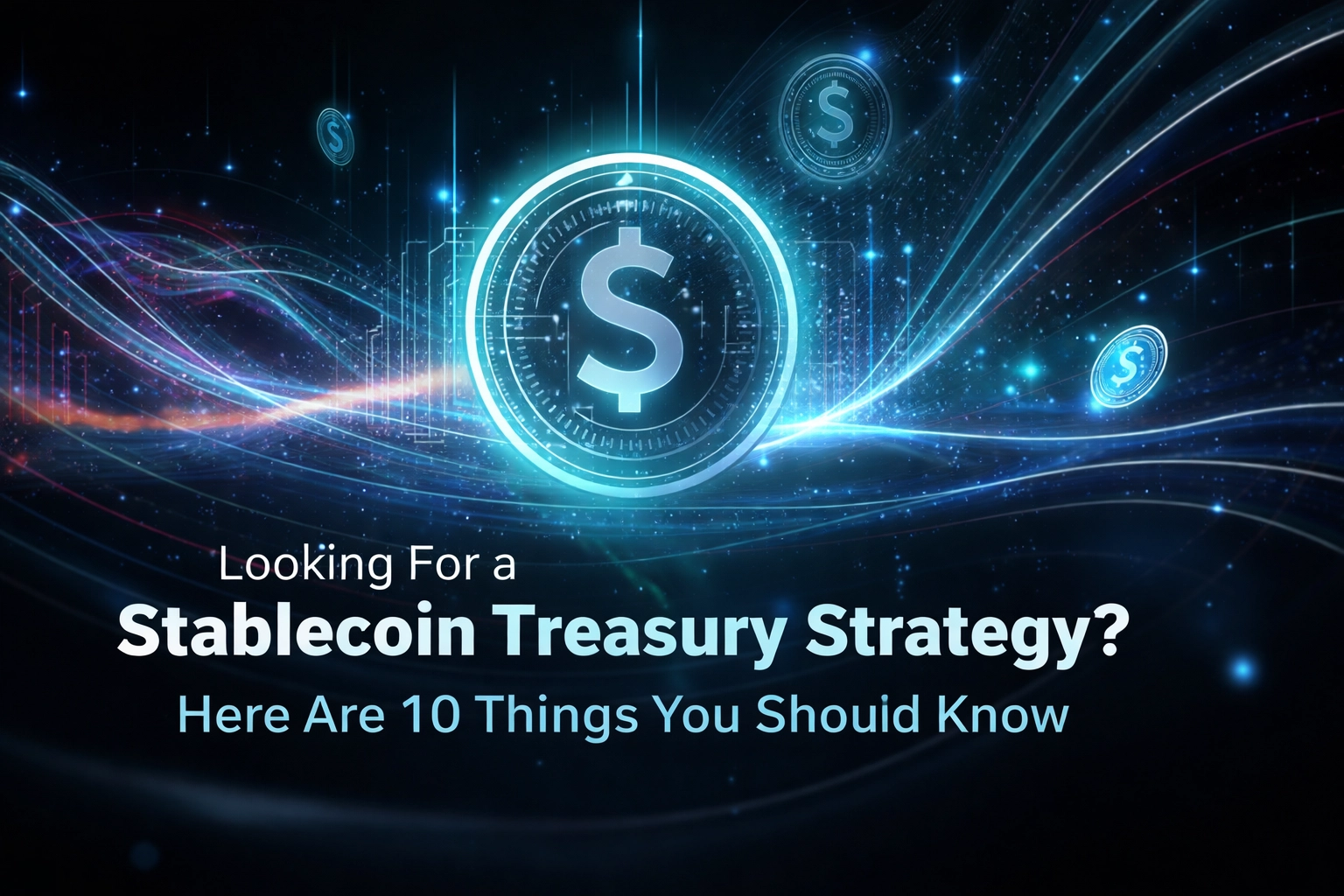 [HERO] Looking For a Stablecoin Treasury Strategy? Here Are 10 Things You Should Know