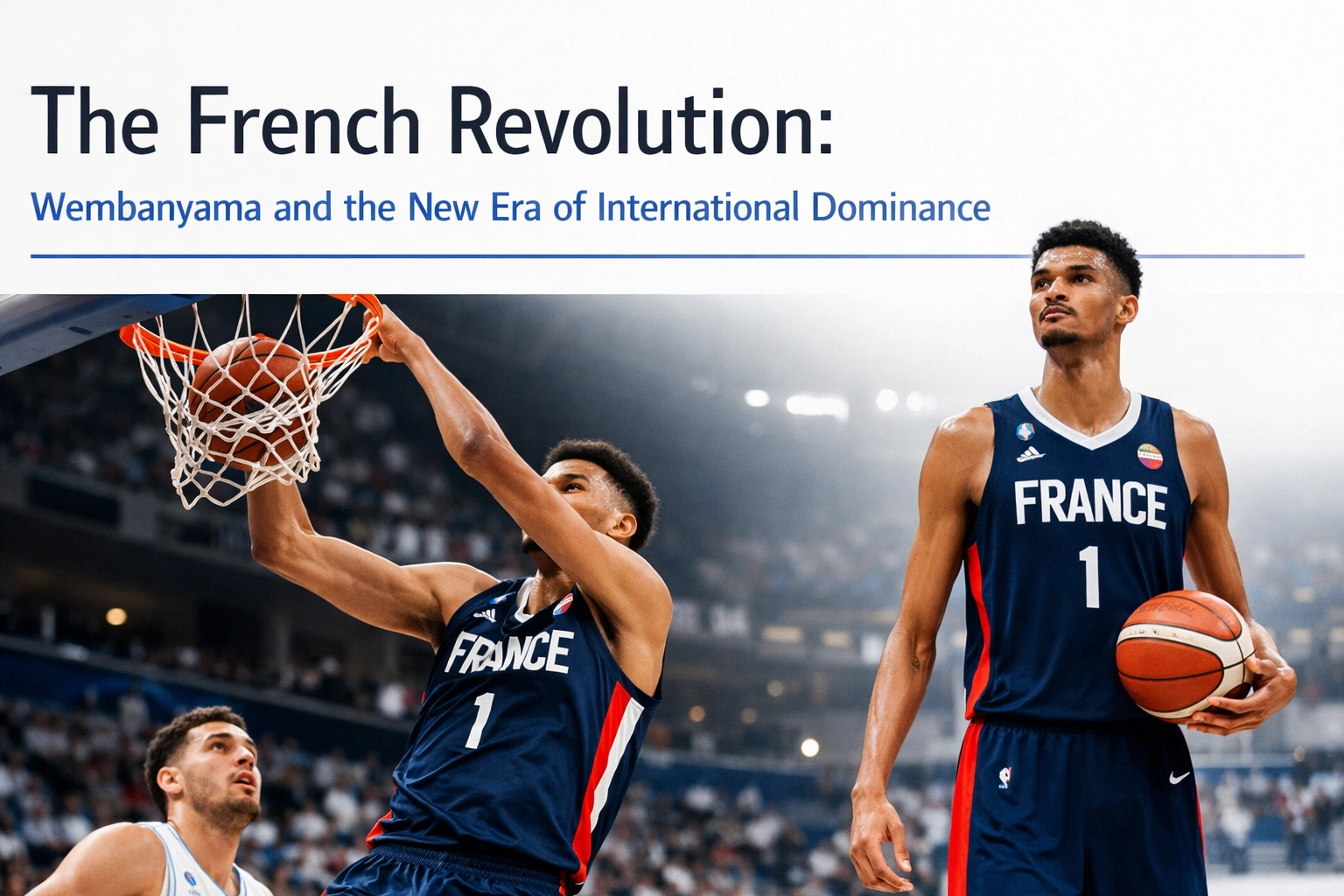 [HERO] The French Revolution: Wembanyama and the New Era of International Dominance