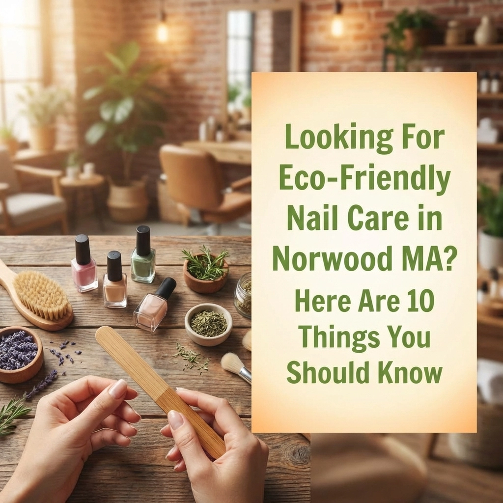 [HERO] Looking For Eco-Friendly Nail Care in Norwood MA? Here Are 10 Things You Should Know