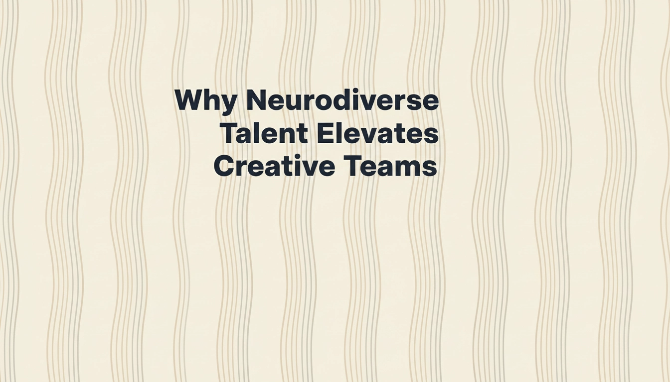 Why Neurodiverse Talent Elevates Creative Teams