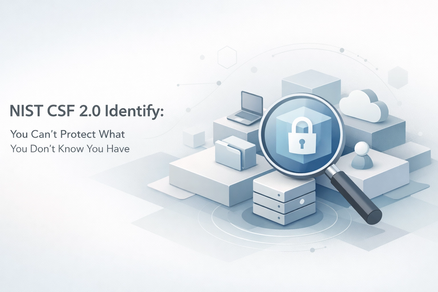 [HERO] NIST CSF 2.0 Identify: You Can't Protect What You Don't Know You Have