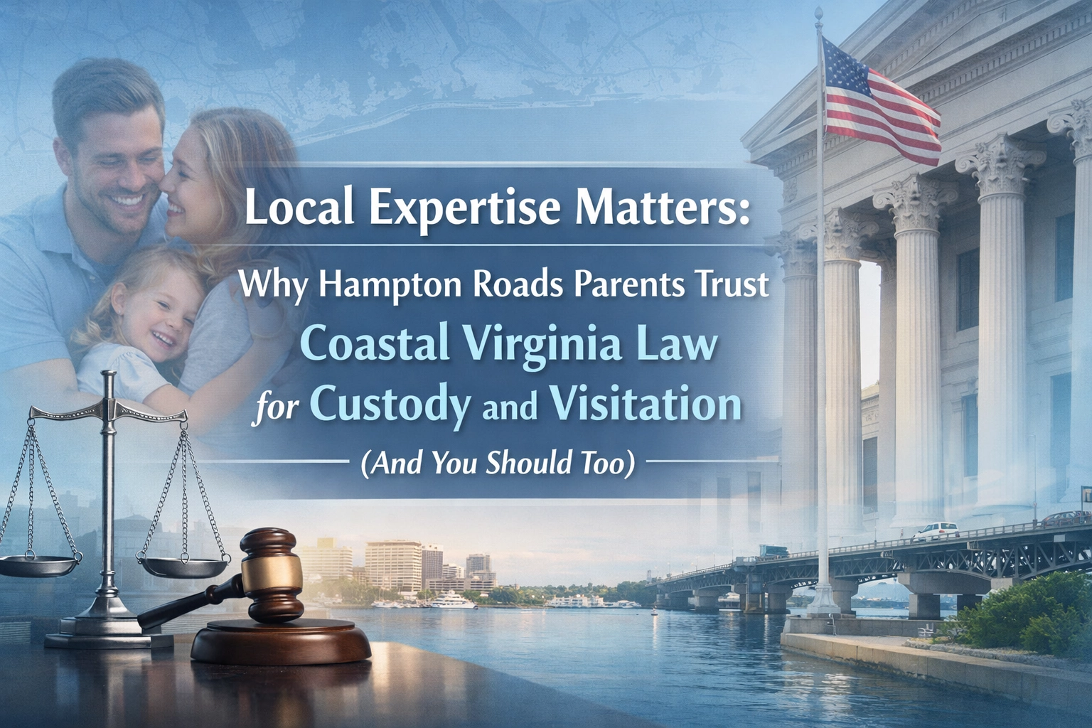 [HERO] Local Expertise Matters: Why Hampton Roads Parents Trust Coastal Virginia Law for Custody and Visitation (And You Should Too)