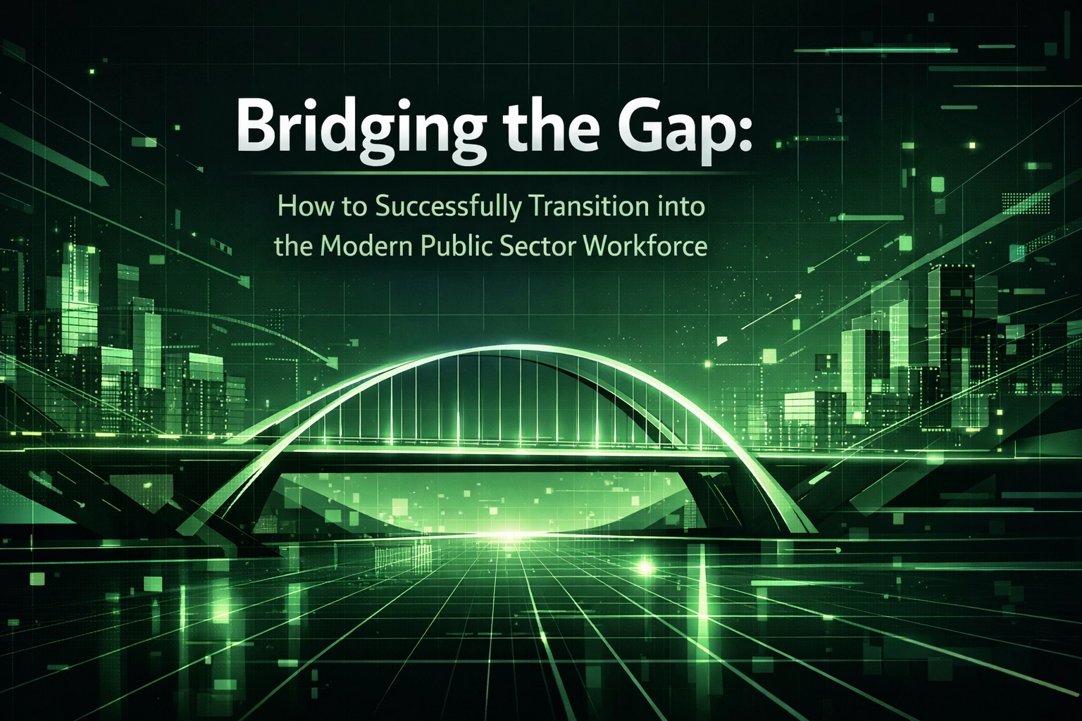 [HERO] Bridging the Gap: How to Successfully Transition into the Modern Public Sector Workforce