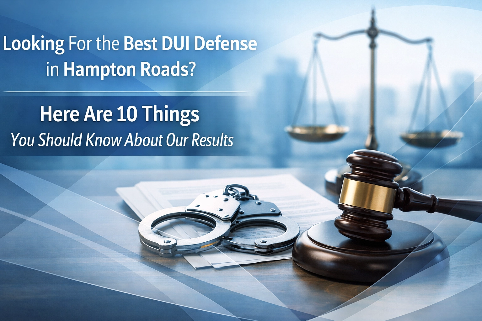 [HERO] Looking For the Best DUI Defense in Hampton Roads? Here Are 10 Things You Should Know About Our Results
