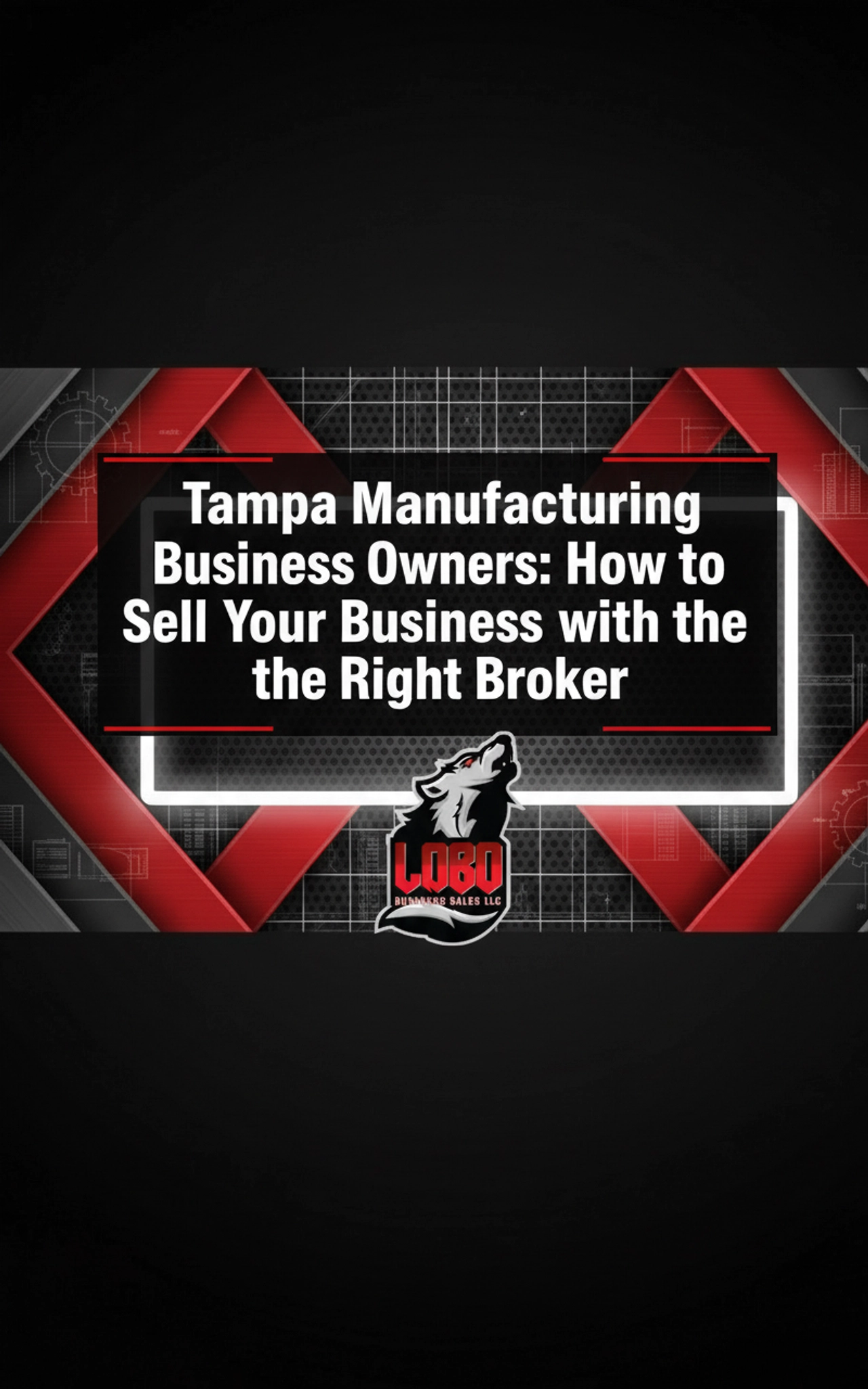 Tampa Manufacturing Business Owners: How to Sell Your Business with the Right Broker