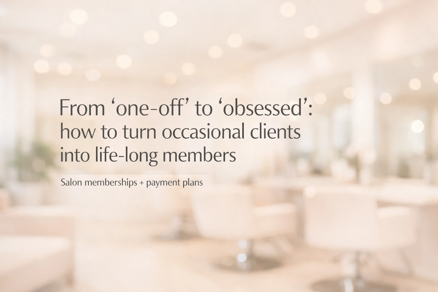 [HERO] From 'one-off' to 'obsessed': how to turn occasional clients into life-long members