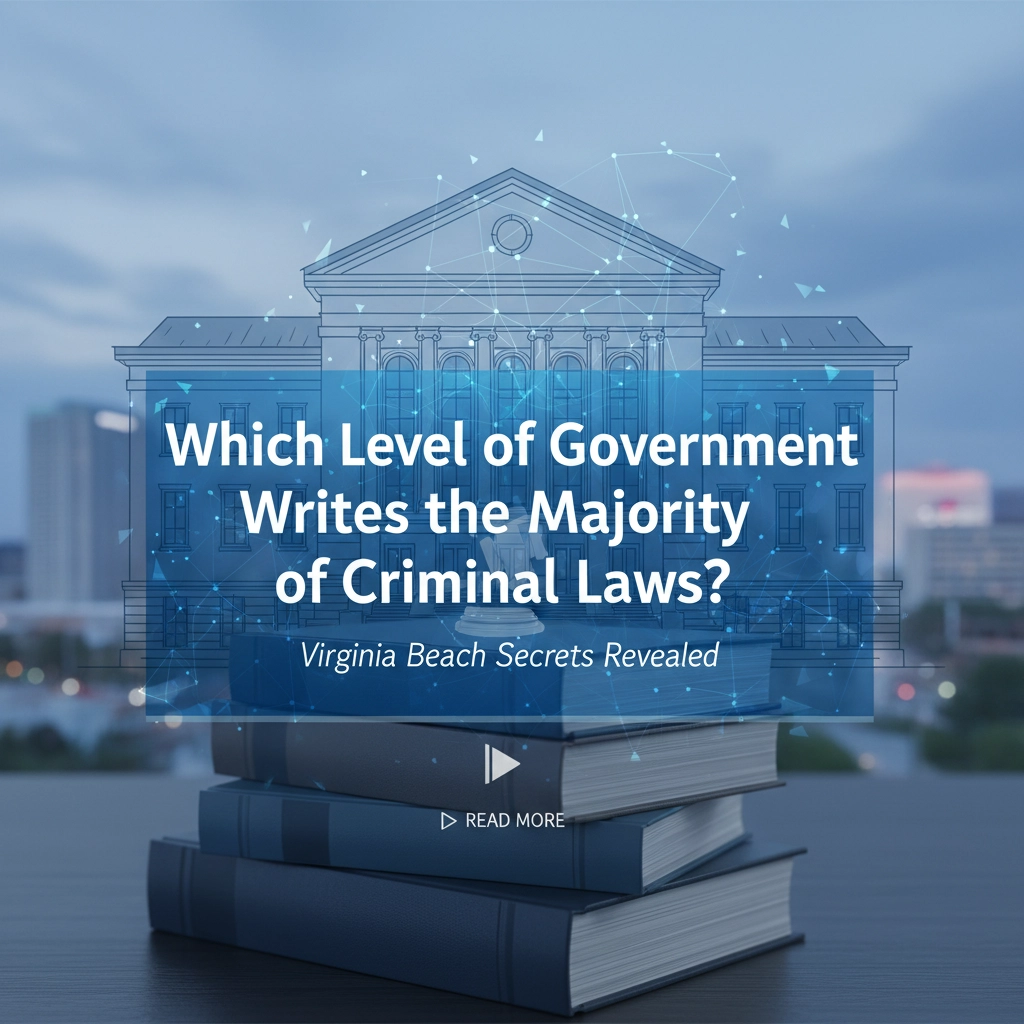 Which Level of Government Writes the Majority of Criminal Laws? Virginia Beach Court Secrets Revealed