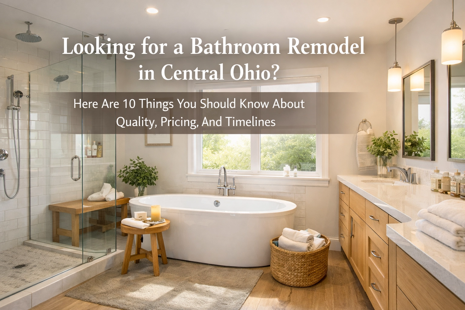 [HERO] Looking for a Bathroom Remodel in Central Ohio? Here Are 10 Things You Should Know About Quality, Pricing, and Timelines