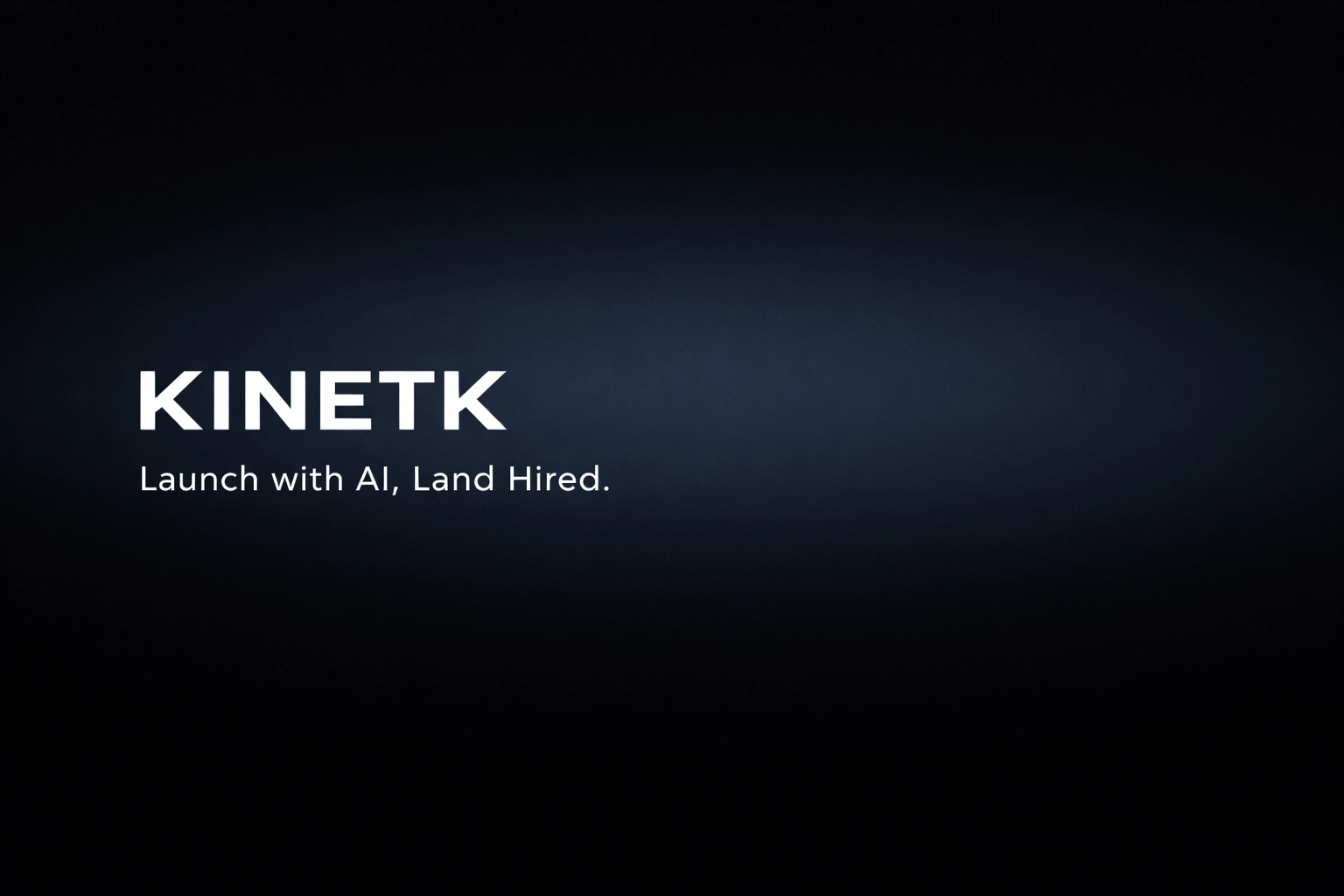 KINETK — Launch with AI, Land Hired.