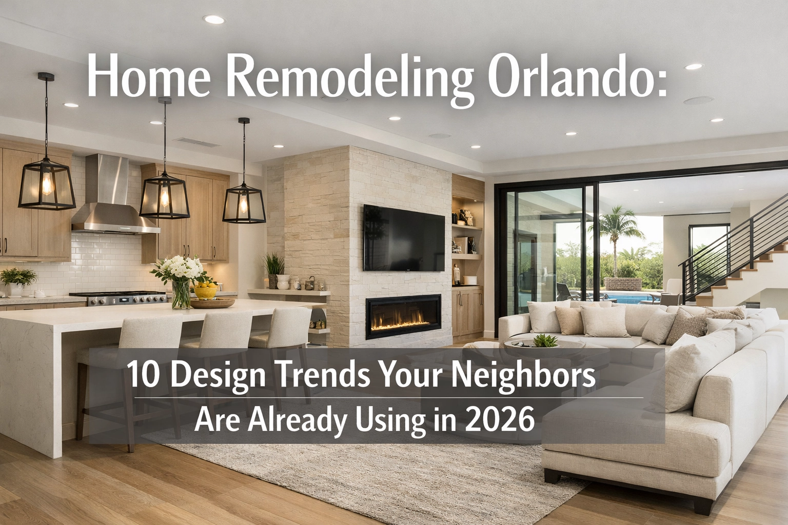 Home Remodeling Orlando: 10 Design Trends Your Neighbors Are Already Using in 2026
