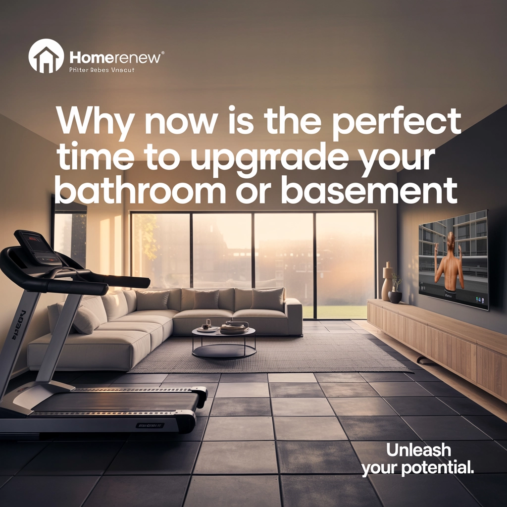 Why Now Is the Perfect Time to Upgrade Your Bathroom or Basement