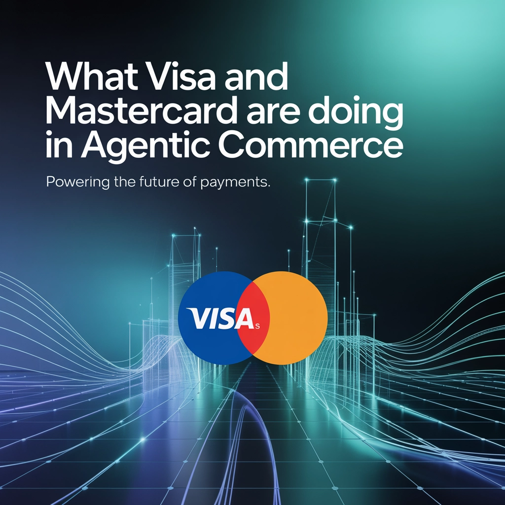 What Visa and Mastercard Are Doing in Agentic Commerce