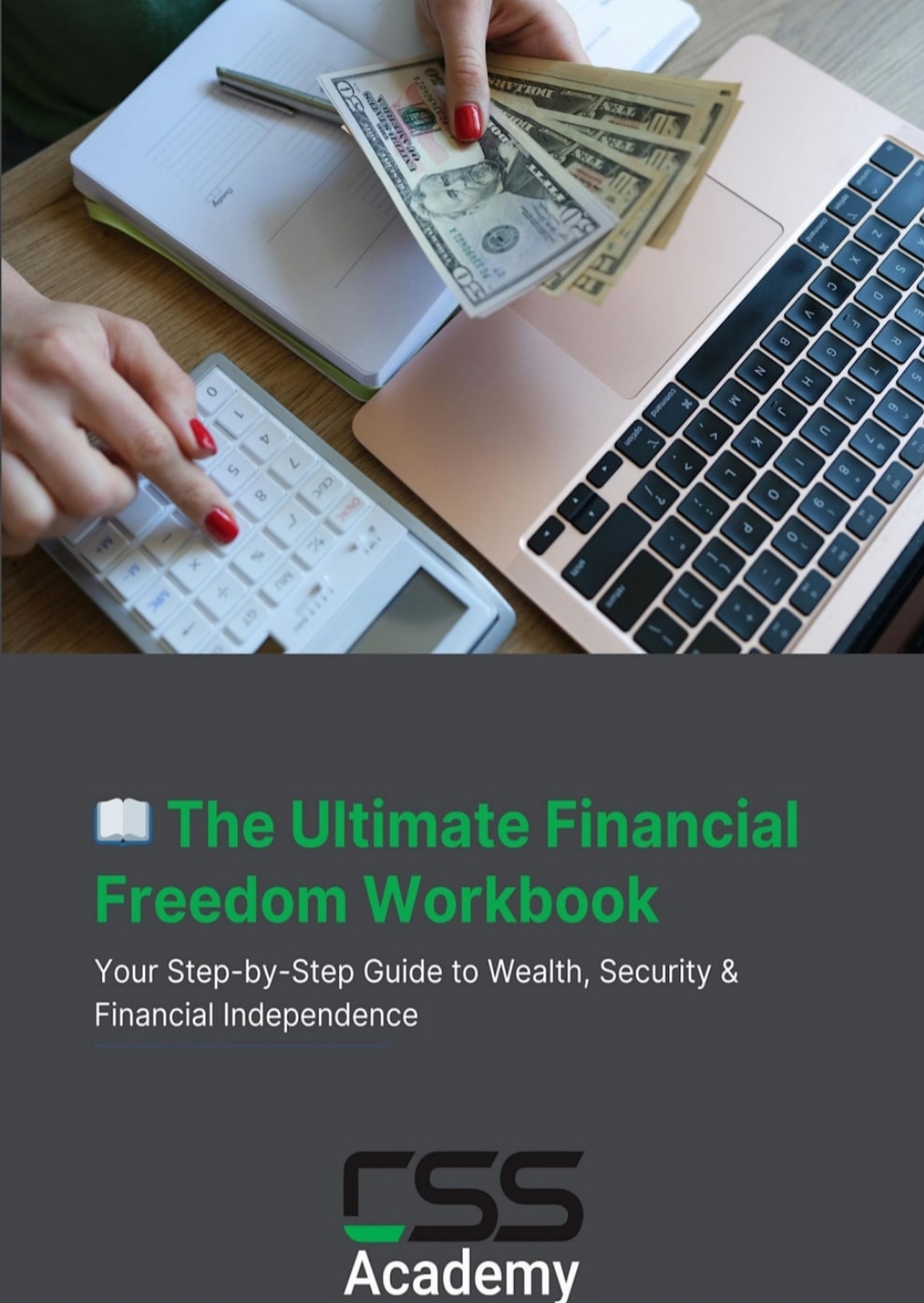 CSS Academy's Financial Freedom Workbook A person is budgeting using a calculator, paper, and a laptop while holding cash, demonstrating hands-on money management. The image features CSS Academy's workbook titled 'The Ultimate Financial Freedom Workbook', which is a step-by-step guide to achieving wealth, security, and financial independence using the 3AM Cash Management System. CSS Academy's Financial Freedom Workbook A person is budgeting using a calculator, paper, and a laptop while holding cash, demonstrating hands-on money management. The image features CSS Academy's workbook titled 'The Ultimate Financial Freedom Workbook', which is a step-by-step guide to achieving wealth, security, and financial independence using the 3AM Cash Management System.