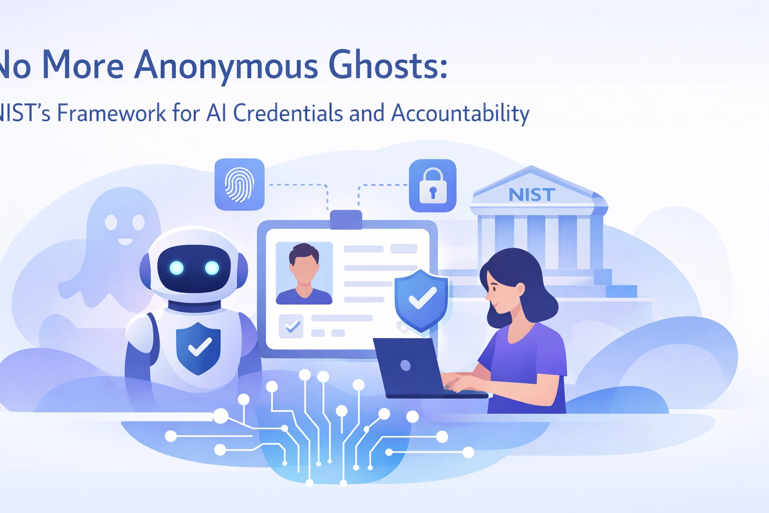 [HERO] No More Anonymous Ghosts: NIST’s Framework for AI Credentials and Accountability