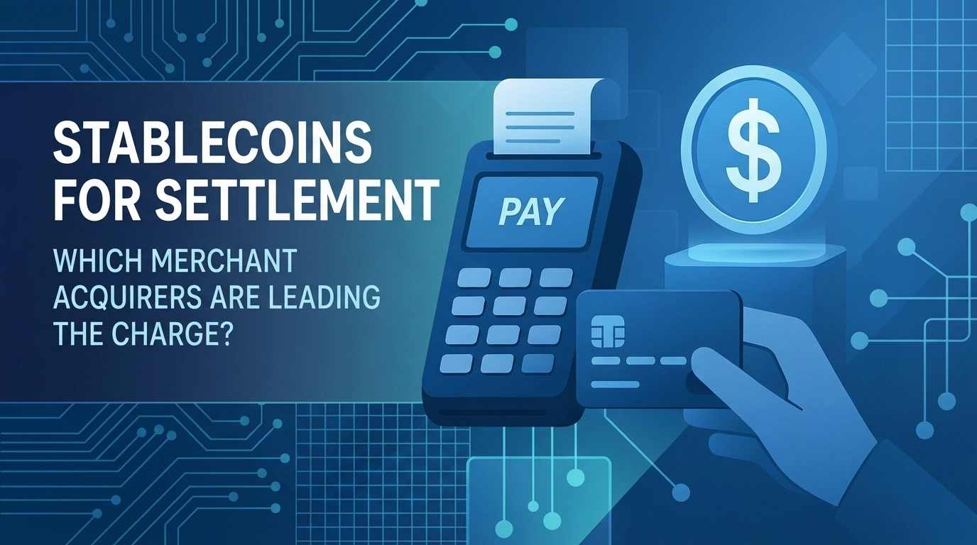 Stablecoins for Settlement: Which Merchant Acquirers Are Leading the Charge?