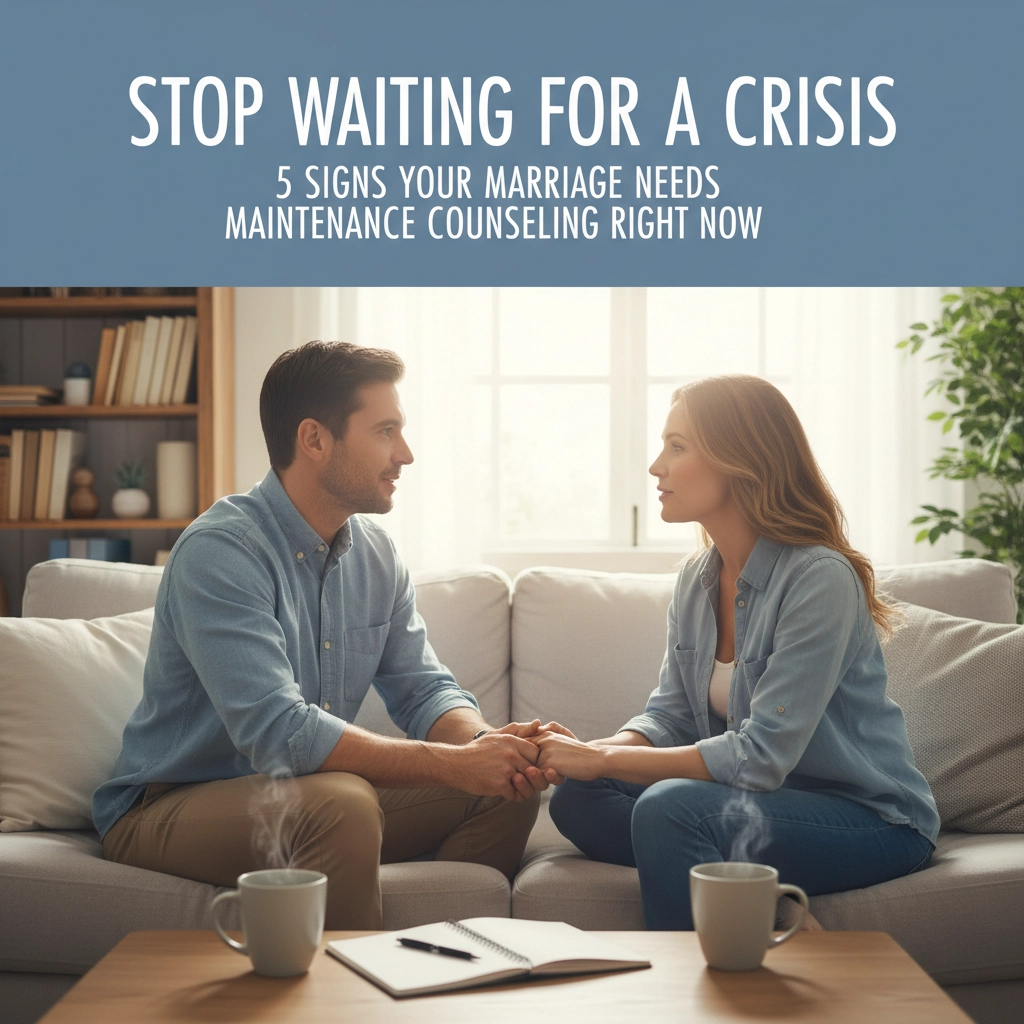 Stop Waiting for a Crisis: 5 Signs Your Marriage Needs Maintenance Counseling Right Now