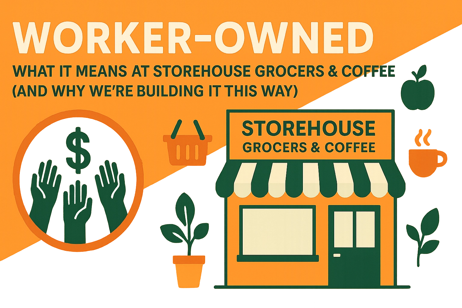 Worker-Owned: What It Means at Storehouse Grocers &amp; Coffee (and Why We're Building It This Way)