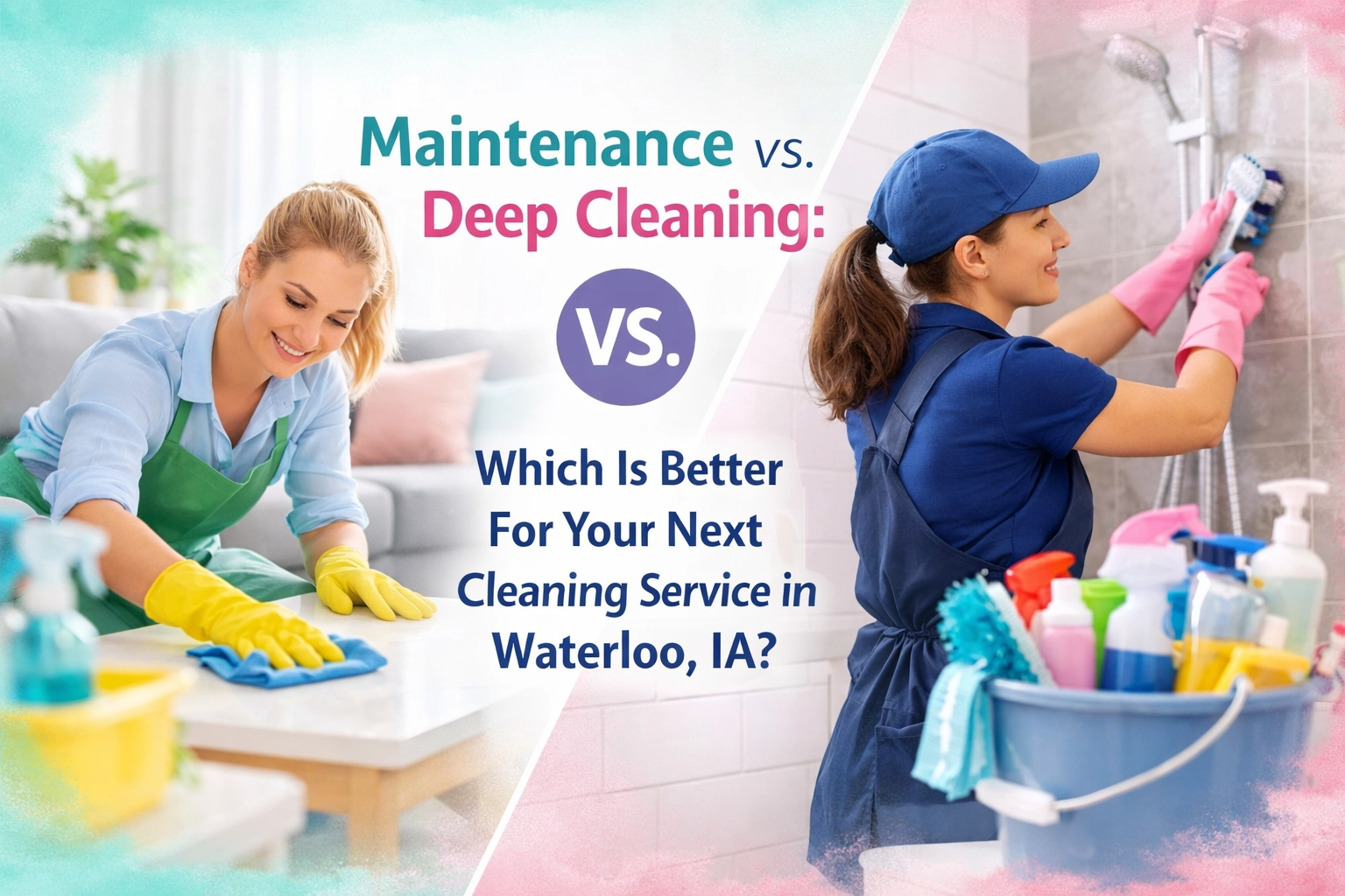 [HERO] Maintenance vs. Deep Cleaning: Which Is Better For Your Next Cleaning Service in Waterloo, IA?
