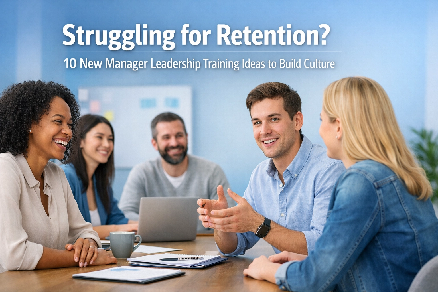[HERO] Struggling for Retention? 10 New Manager Leadership Training Ideas to Build Culture