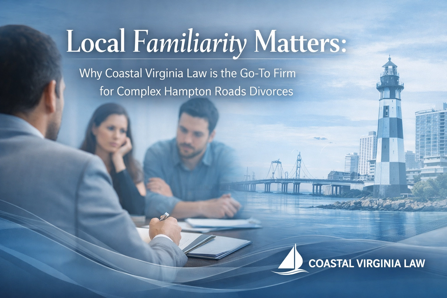 [HERO] Local Familiarity Matters: Why Coastal Virginia Law is the Go-To Firm for Complex Hampton Roads Divorces